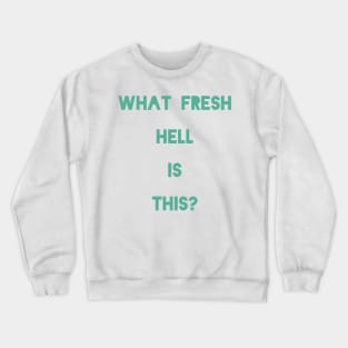 What Fresh Hell Is This? Crewneck Sweatshirt